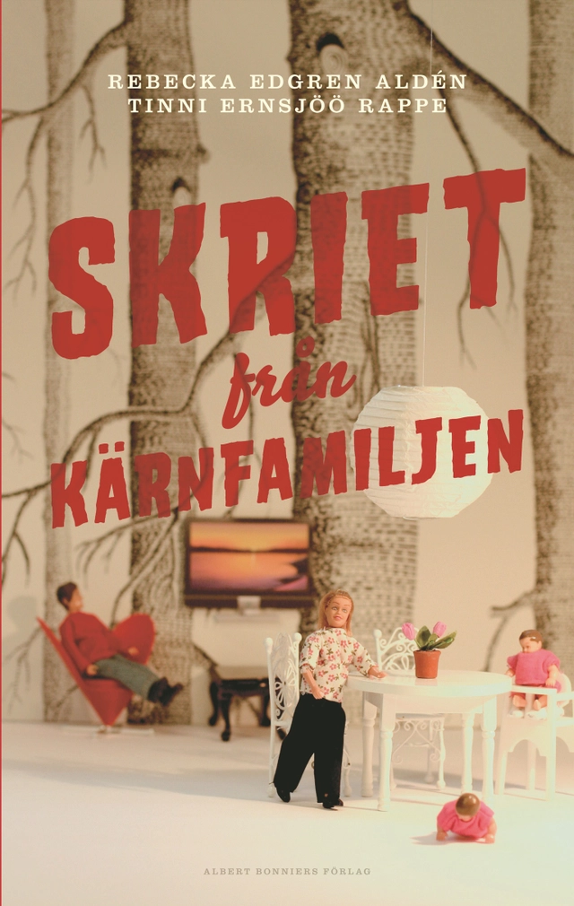 Skriet från kärnfamiljen; Rebecka Edgren Aldén, Tinni Ernsjöö Rappe; 2009