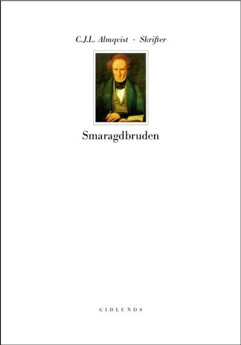 Skrifter : följderna av ett rikt nordiskt arv. Smaragdbruden; Carl Jonas Love Almqvist; 2002