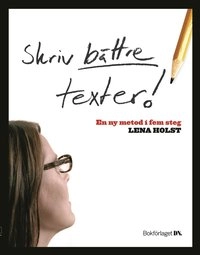 Skriv bättre texter; Lena Holst; 2004