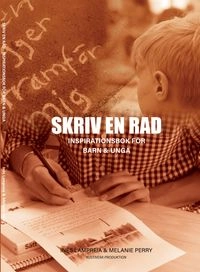 Skriv en rad : inspirationsbok för barn & unga; Ines Lampreia, Melanie Perry, Joke Guns, Elisabeth Westlund, Cecilia Västgöte; 2021