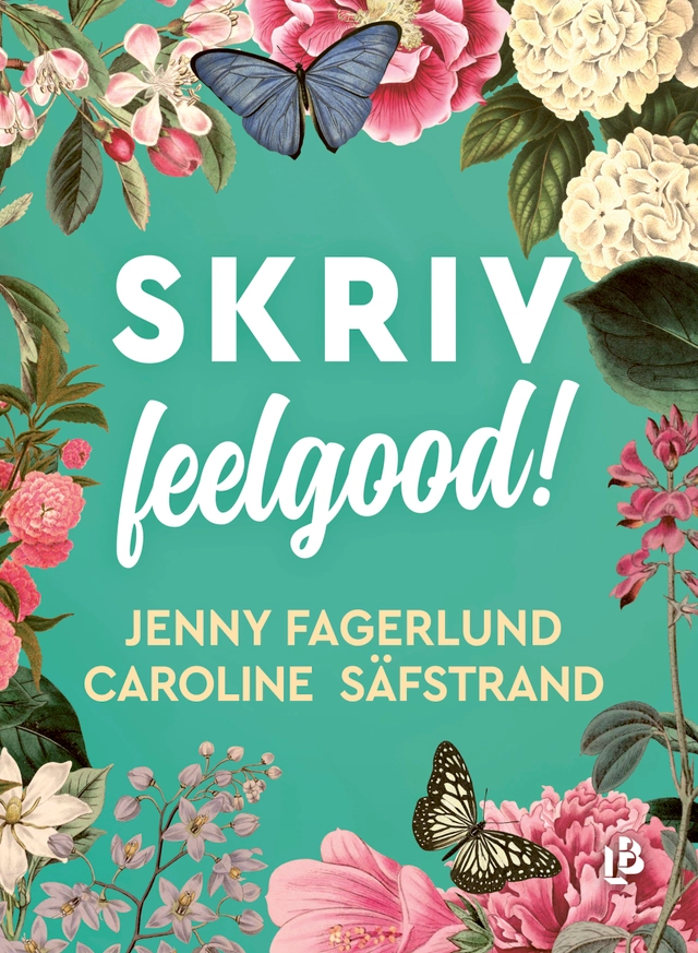 Skriv feelgood!; Caroline Säfstrand, Jenny Fagerlund; 2022