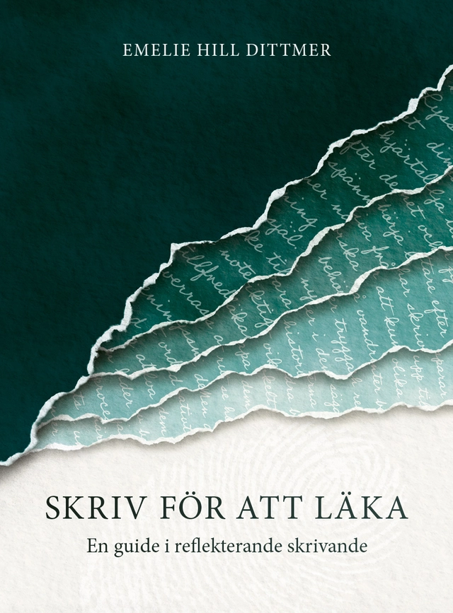 Skriv för att läka : en guide i reflekterande skrivande; Emelie Hill-Dittmer; 2025