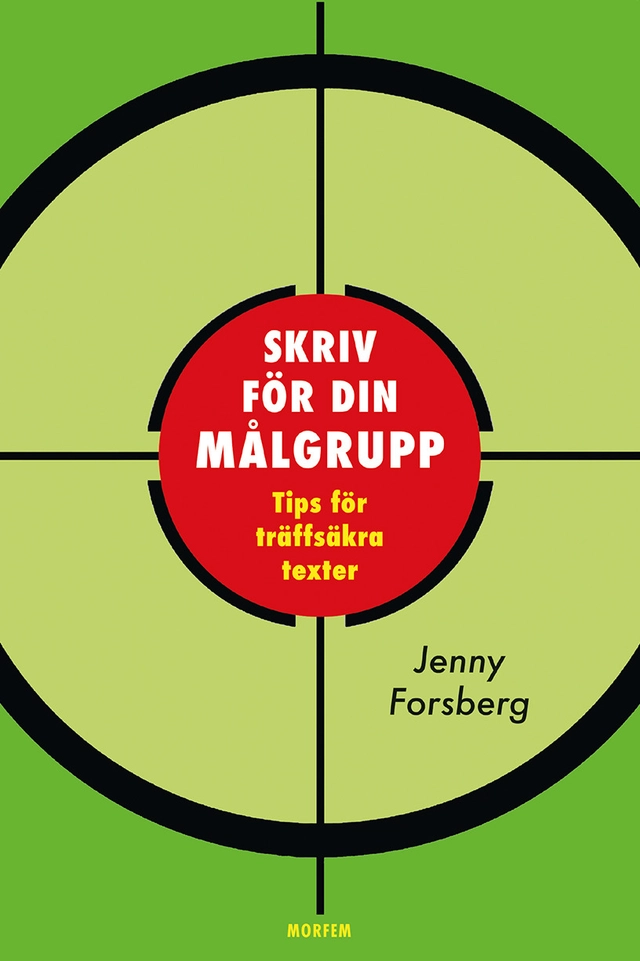 Skriv för din målgrupp : tips för träffsäkra texter; Jenny Forsberg; 2025