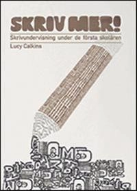 Skriv mer! : skrivundervisning under de första skolåren; Lucy Calkins; 2011
