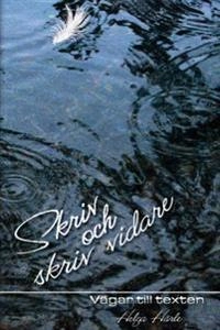 Skriv och skriv vidare : vägar till texten; Helga Härle; 2009