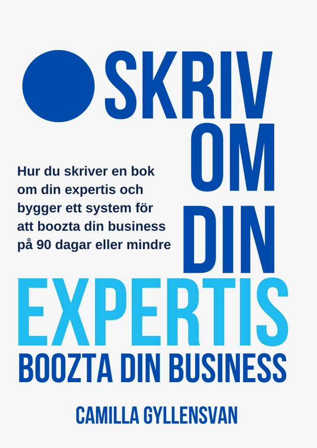 Skriv om din expertis : boozta din business; Camilla Gyllensvan; 2024
