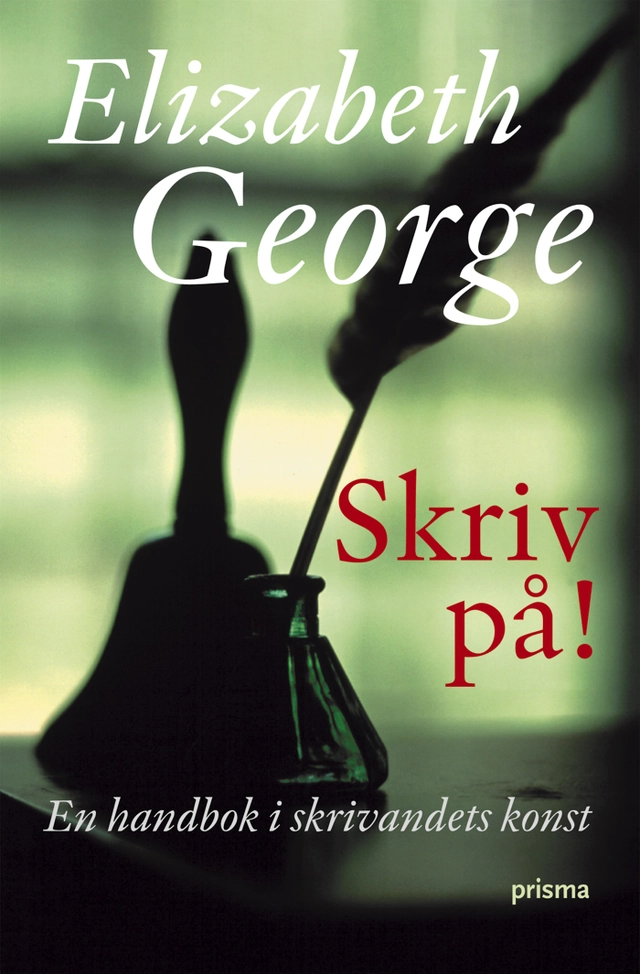 Skriv på! : en romanförfattares syn på skönlitteratur och författarskap; Elizabeth George; 2005