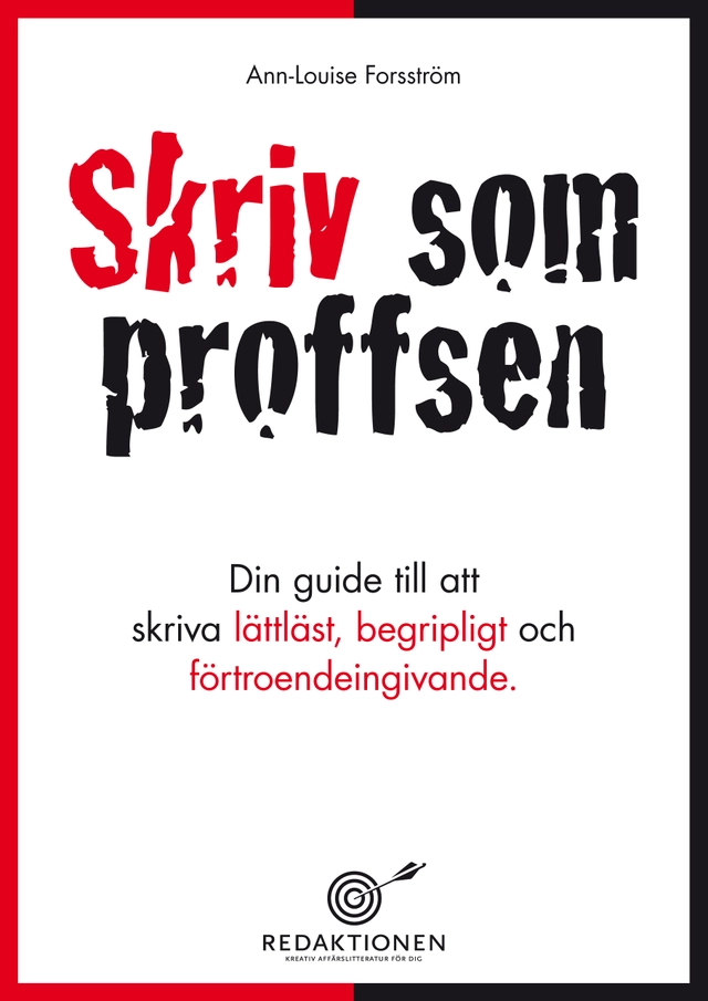 Skriv som proffsen - din guide till att skriva lättläst, begripligt och förtroendeingivande; Ann-Louise Forsström; 2011