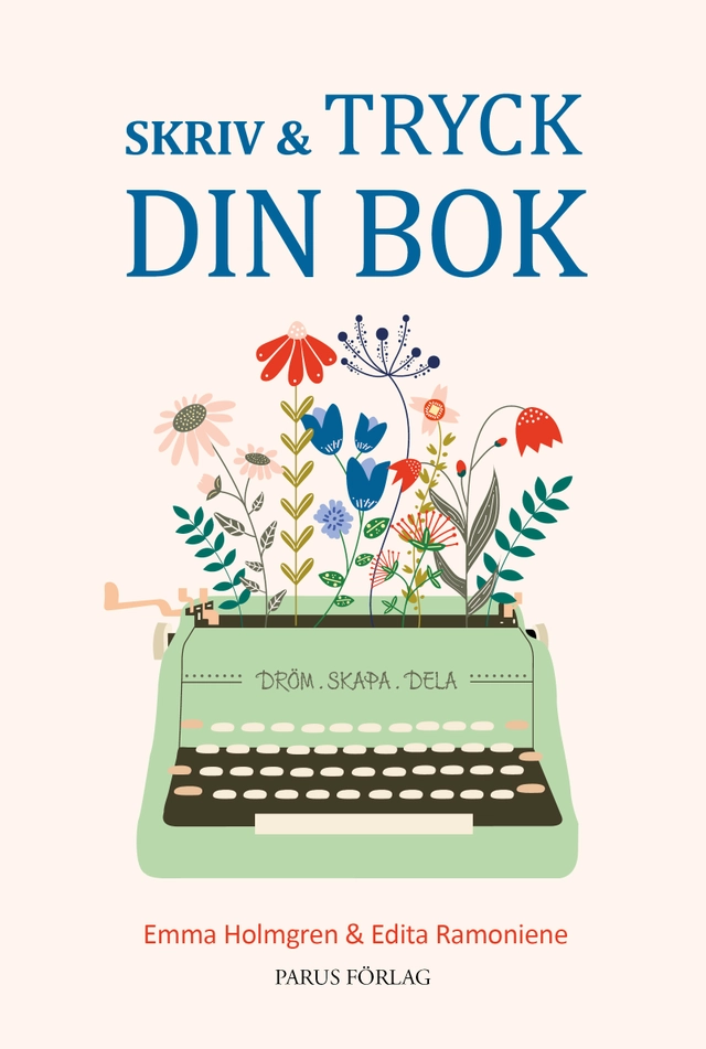 Skriv & tryck din bok; Emma Holmgren, Edita L. Ramoniene; 2022