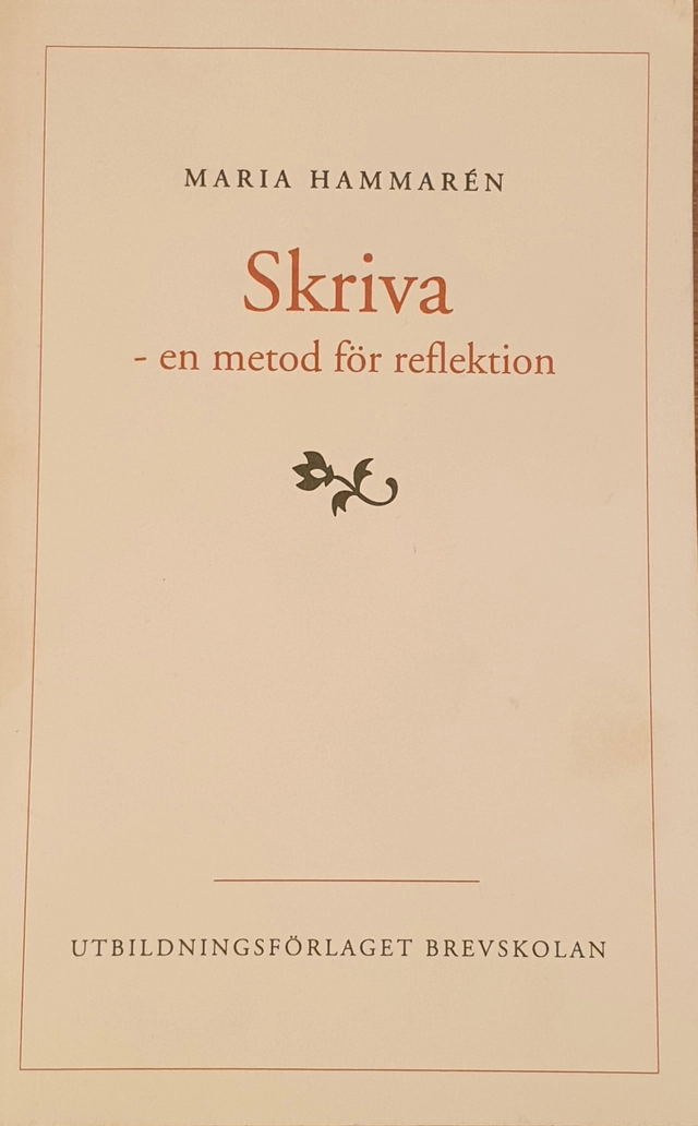 Skriva : en metod för reflektion; Maria Hammarén; 1995