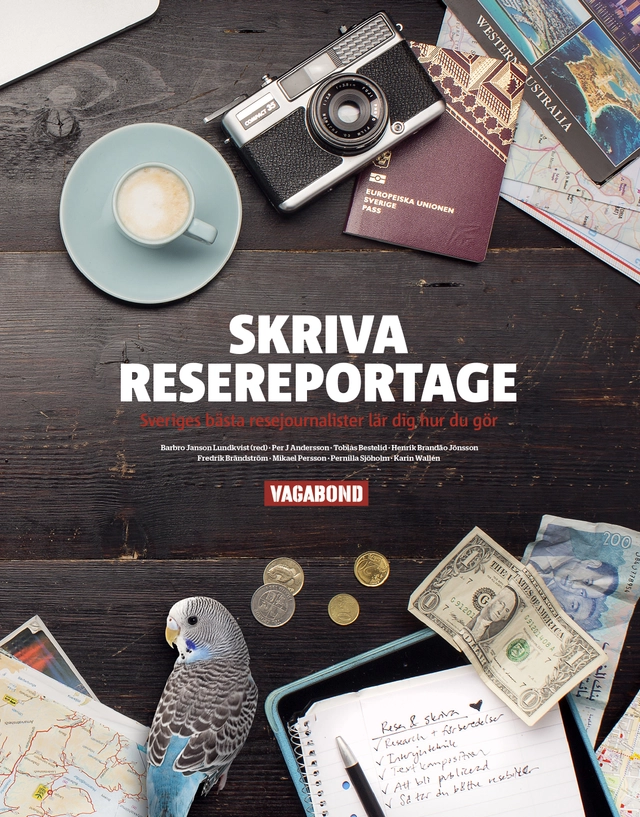 Skriva resereportage : Sveriges bästa resejournalist lär dig hur du gör; Barbro Janson Lundkvist, Per J. Andersson, Tobias Bestelid, Henrik Brandão Jönsson, Fredrik Brändström, Mikael Persson, Pernilla Sjöhjolm, Karin Wallén; 2015