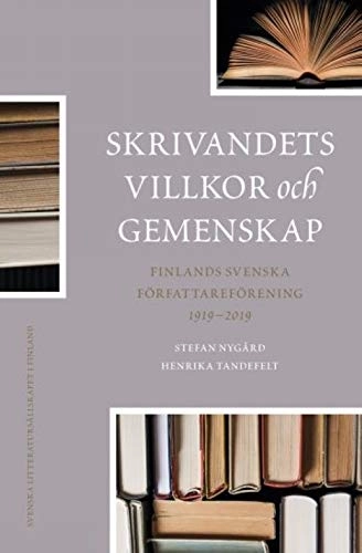 Skrivandets villkor och gemenskap : Finlands svenska författareförening 1919-2019; Stefan Nygård; 2019