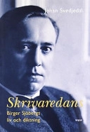 Skrivaredans : Birger Sjöbergs liv och diktning; Johan Svedjedal; 1999