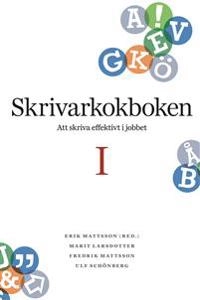 Skrivarkokboken I: att skriva effektivt i jobbet; Erik Mattsson; 2015