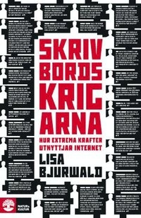 Skrivbordskrigarna : hur extrema krafter utnyttjar internet; Lisa Bjurwald; 2013
