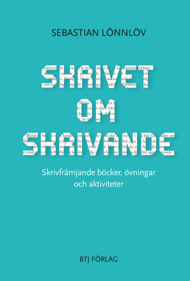 Skrivet om skrivande : skrivfrämjande böcker, övningar och aktiviteter; Sebastian Lönnlöv; 2018