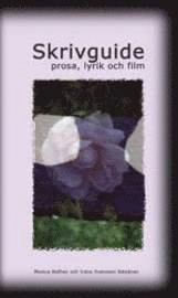 Skrivguide - prosa, lyrik och film; Monica Rolfner, Iréne Svensson Räisänen; 2004