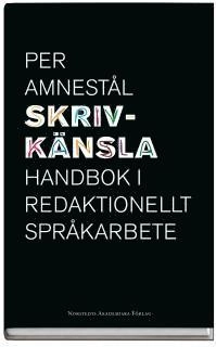 Skrivkänsla : handbok i redaktionellt språkarbete; Per Amnestål; 2005