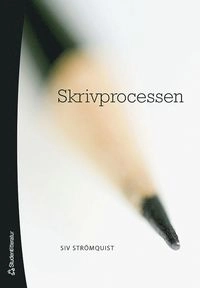 Skrivprocessen : teori och tillämpning; Siv Strömquist; 2007