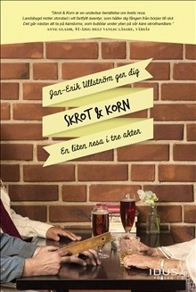 Skrot & Korn : en liten resa i tre akter; Jan-Erik Ullström; 2016