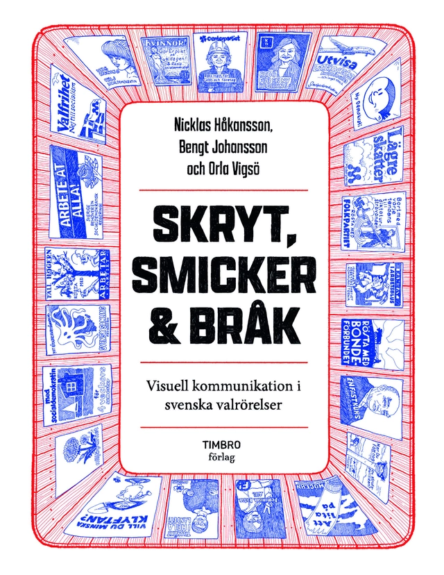 Skryt, smicker och bråk: visuell kommunikation i svenska valrörelser; Orla Vigsø, Nicklas Håkansson, Bengt Johansson; 2026