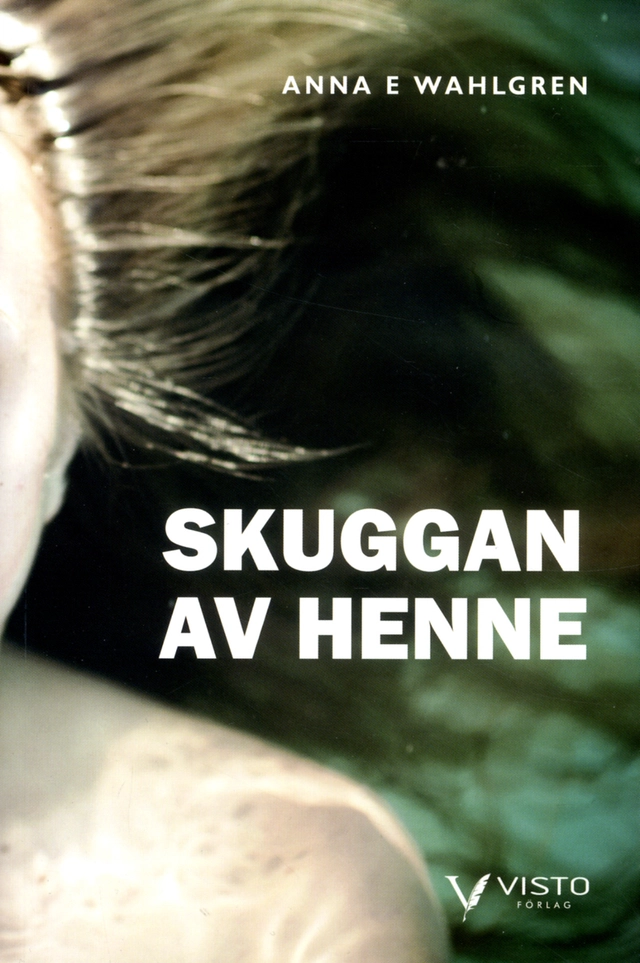 Skuggan  av henne; Anna E Wahlgren; 2016