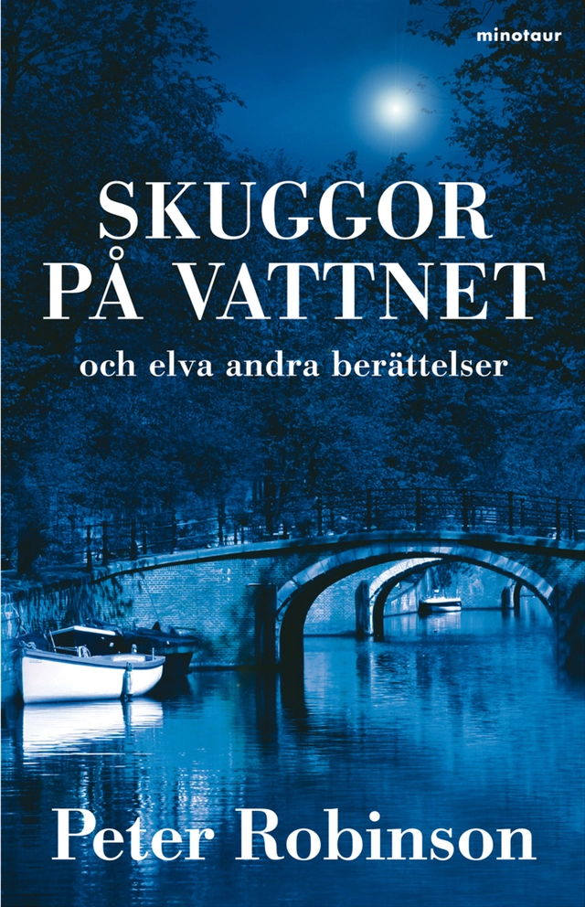 Skuggor på vattnet : och elva andra berättelser; Peter Robinson; 2011