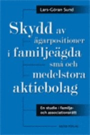 Skydd av ägarpositioner i familjeägda små och medelstora aktiebolag : en studie i familje- och associationsrätt; Lars-Göran Sund; 2008