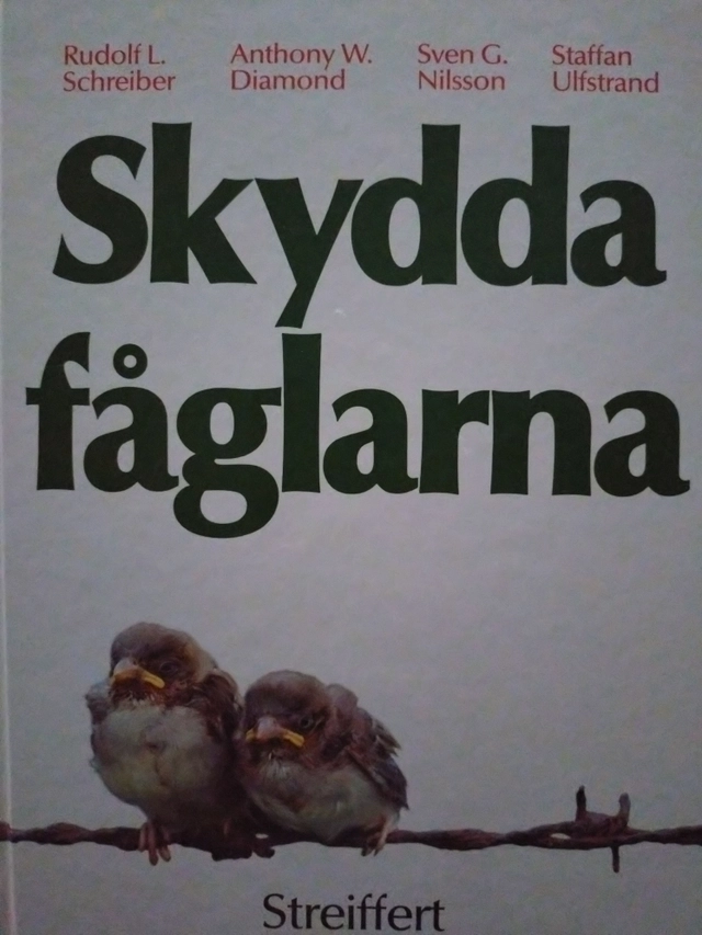 Skydda fåglarna; Staffan Ulfstrand, Sven G. Nilsson, Anthony W. Diamond, Rudolf L. Schreiber, Åke Aronson, Torbjörn Ebenhard, Alistair Robertson, Svenska naturskyddsföreningen, Naturskyddsföreningen, Pro Natur; 1987