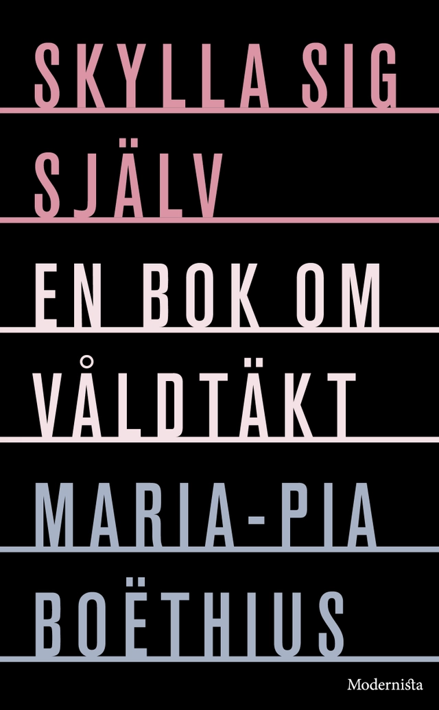 Skylla sig själv: En bok om våldtäkt; Maria-Pia Boëthius; 2018