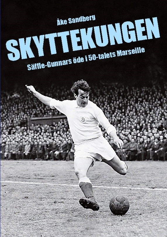 Skyttekungen : Säffle-Gunnars öde i 50-talets Marseille; Åke Sandberg; 2026