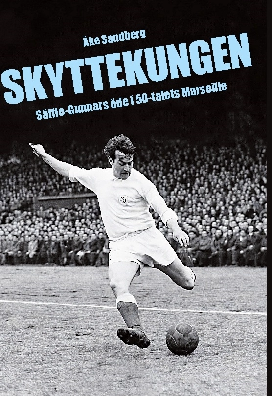 Skyttekungen : Säffle-Gunnars öde i 50-talets Marseille; Åke Sandberg; 2026