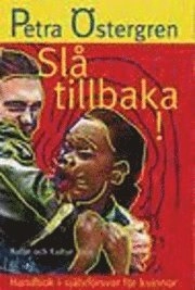 Slå tillbaka! : Handbok i självförsvar för kvinnor; Petra Östergren; 1998