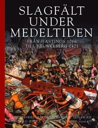 Slagfält under medeltiden : från Hastings 1066 till Brunkeberg 1471; Kelly DeVries, Martin J. Dougherty, Christer Jörgensen, Iain Dickie, Phyllis G. Jestice; 2014