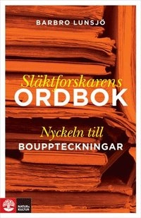 Släktforskarens ordbok : nyckeln till bouppteckningar; Barbro Lunsjö; 2009