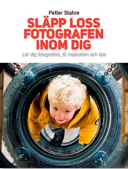 Släpp loss fotografen inom dig; Petter Stahre; 2010
