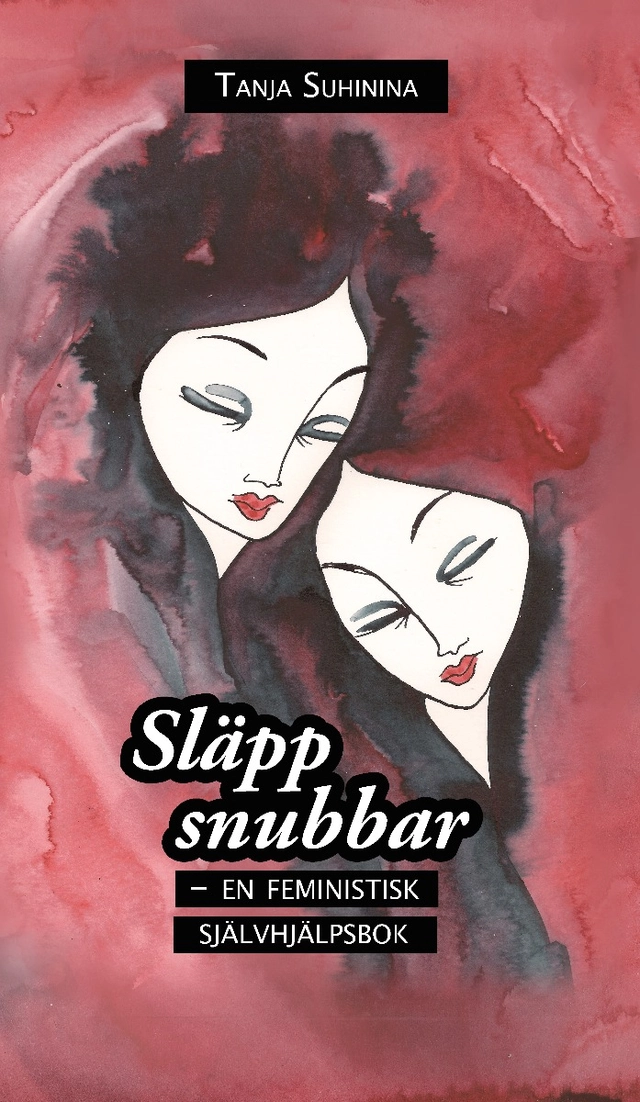 Släpp snubbar : en feministisk självhjälpsbok; Tanja Suhinina; 2019