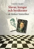 Slavar, kungar och byråkrater – så tänker historiker; Torsten Thurén; 2012