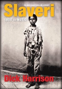 Slaveri : 1800 till nutid; Dick Harrison; 2008