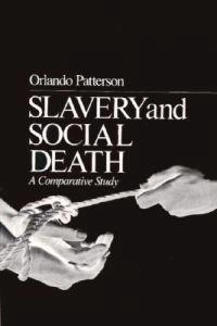 Slavery and social death : a comparative study; Orlando Patterson; 1982