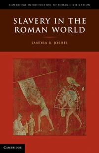 Slavery in the Roman world; (Sandra Rae) Sandra R. Joshel; 2010