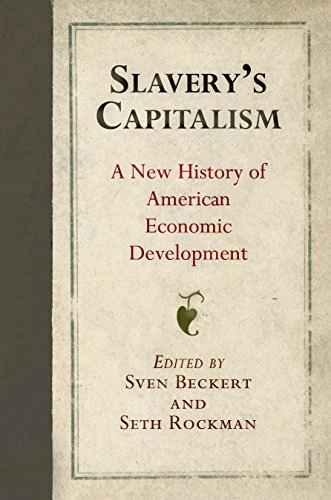 Slavery's capitalism : a new history of American economic development; Sven Beckert, Seth Rockman; 2016