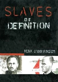 Slaves of definition : in quest of the unbeliever and the ignoramus = Verslaafd aan de definite : de queeste naar de on-gelovige en de on-wetende; Henk J. van Rinsum; 2001