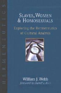 Slaves, women & homosexuals : exploring the hermeneutics of cultural analysis; William J. Webb; 2001