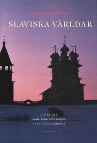 Slaviska världar : möten med språk, kultur och religion i slaviska landskap; Margareta Attius Sohlman; 2005
