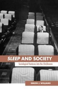 Sleep and society : sociological ventures into the un(known); Simon Williams; 2005