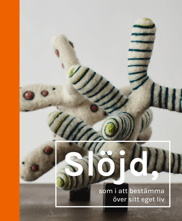 Slöjd, som i att bestämma över sitt eget liv; Dorte Gottlieb, Mikael Löfström; 2021