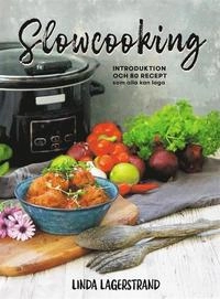 Slowcooking - Introduktion och 80 recept som alla kan laga; Linda Lagerstrand; 2020