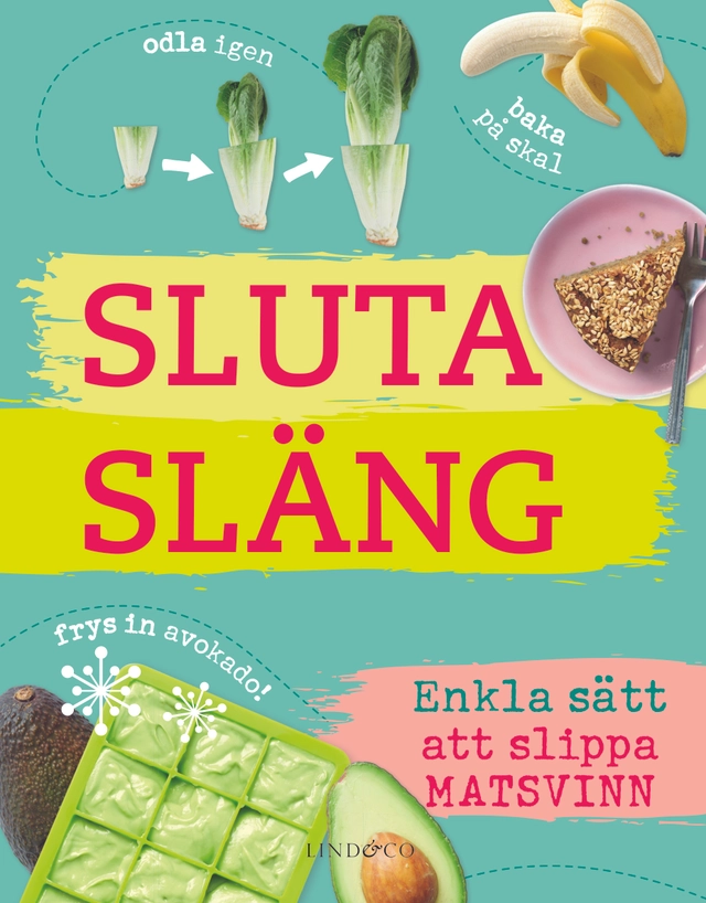 Sluta släng : enkla sätt att slippa matsvinn; Kate Turner; 2018