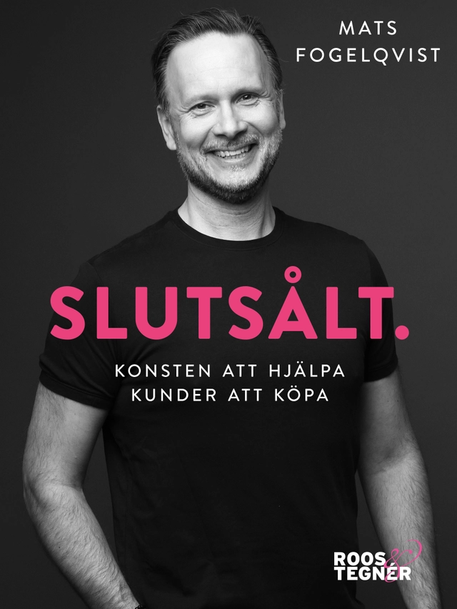 Slutsålt : konsten att hjälpa kunder att köpa; Mats Fogelqvist; 2017